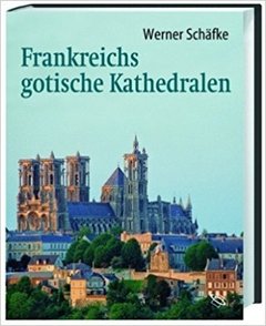 Frankreichs gotische Kathedralen