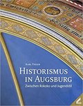 Historismus in Augsburg - Zwischen Rokoko und Jugendstil